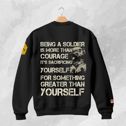 Being a soldier is more than courage it's sacrificing yourself for something greater than yourself Black Sweater