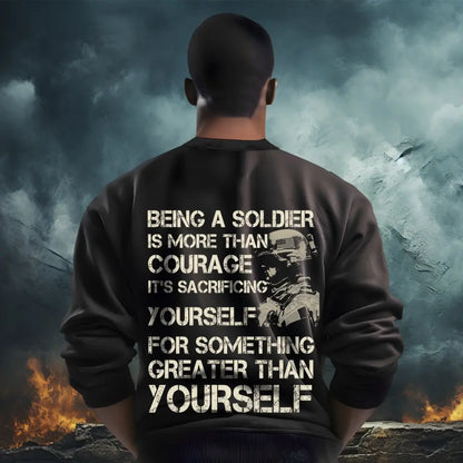 Being a soldier is more than courage it's sacrificing yourself for something greater than yourself Black Sweater