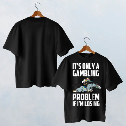 IT'S ONLY A GAMBLING T-SHIRT - HT011