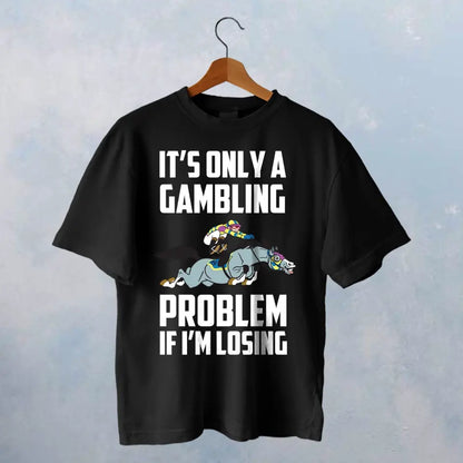 IT'S ONLY A GAMBLING T-SHIRT - HT011