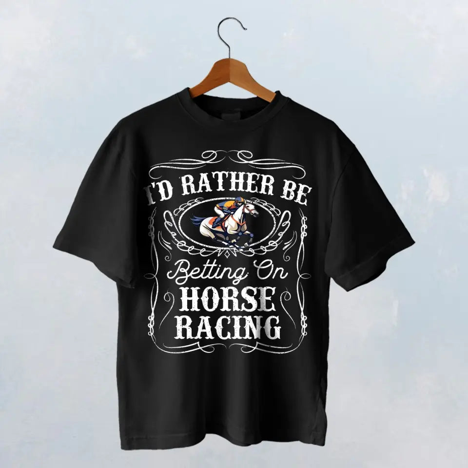 I'D RATHER BE BETTING ON HORSE RACING T-SHIRT - HT014