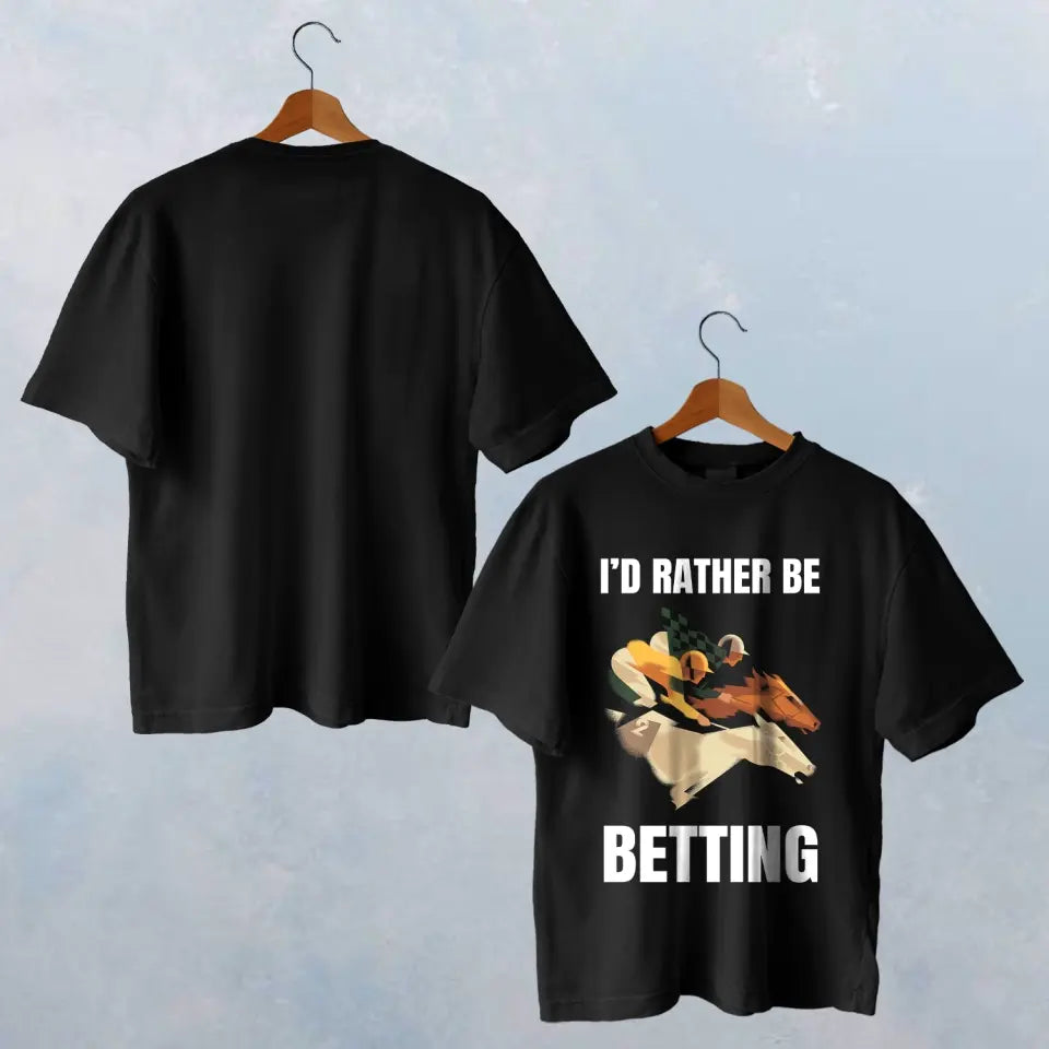 I'D RATHER BE BETTING T-SHIRT - HT024